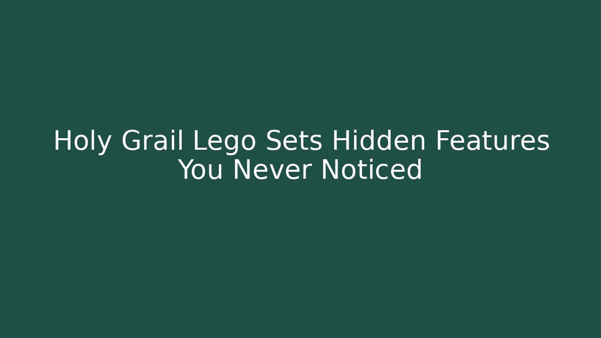 Holy Grail Lego Sets Hidden Features You Never Noticed