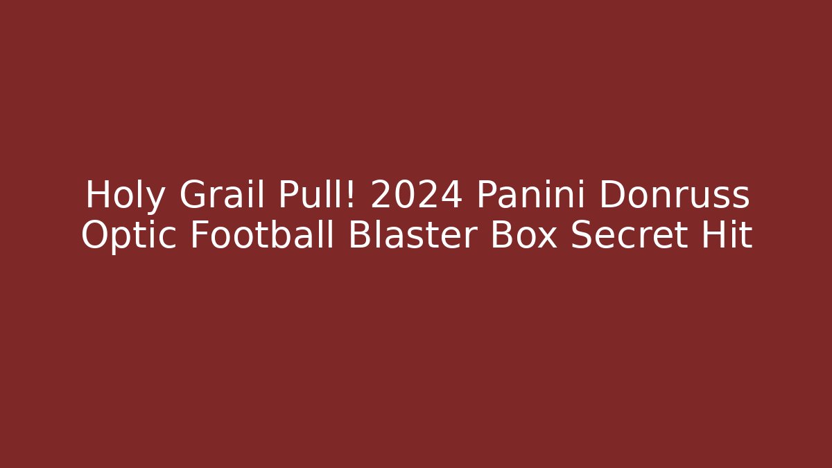 Holy Grail Pull! 2024 Panini Donruss Optic Football Blaster Box Secret Hit