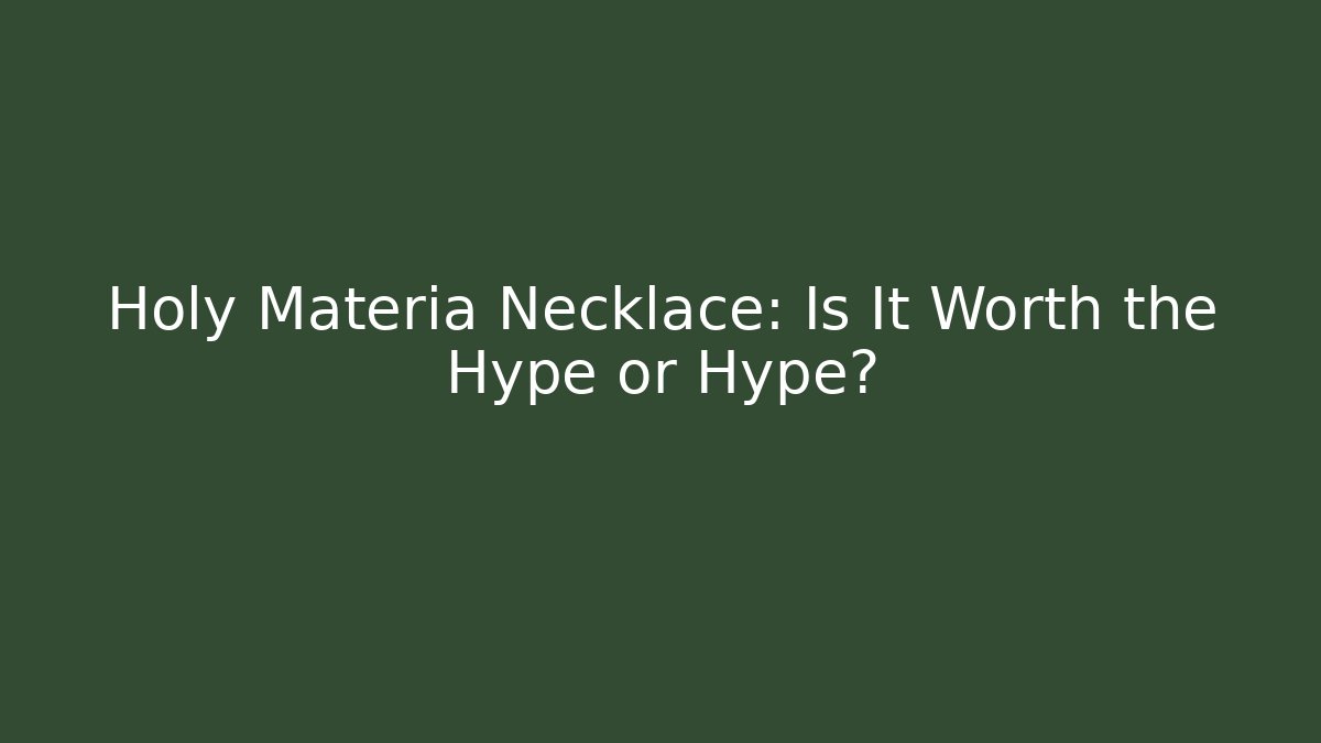 Holy Materia Necklace: Is It Worth the Hype or Hype?