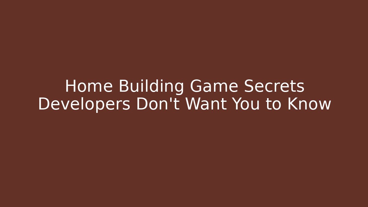 Home Building Game Secrets Developers Don’t Want You to Know - Método de Aprovação
