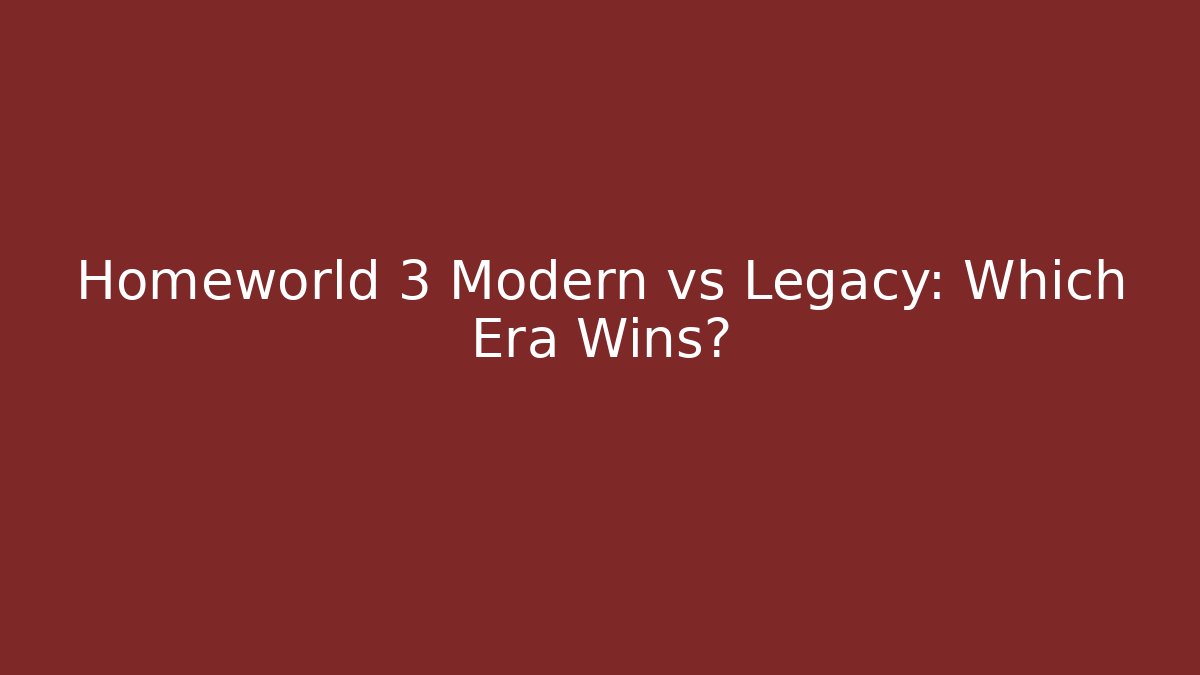 Homeworld 3 Modern vs Legacy: Which Era Wins?