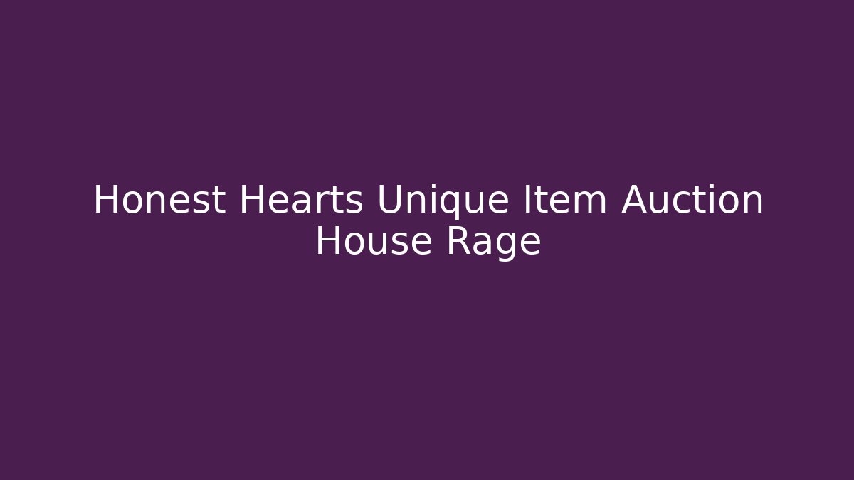 Honest Hearts Unique Item Auction House Rage - Método de Aprovação