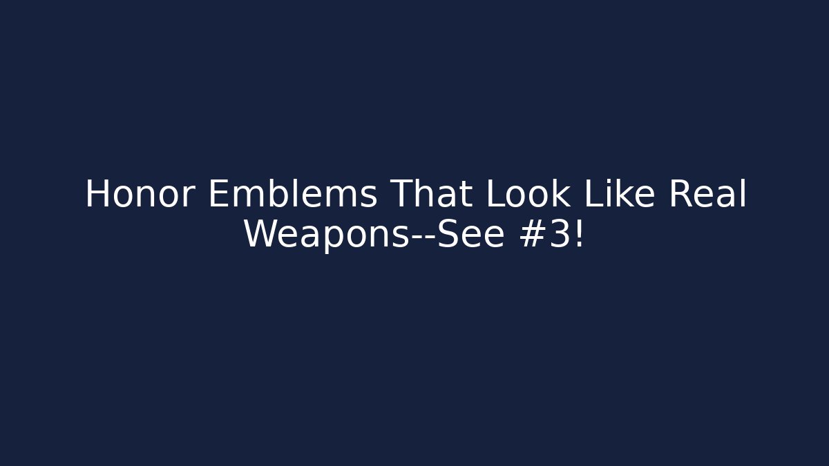 Honor Emblems That Look Like Real Weapons—See #3!