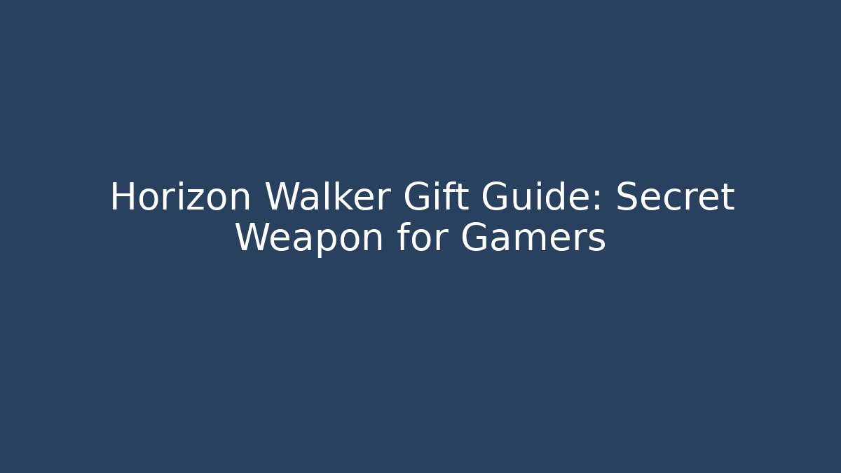 Horizon Walker Gift Guide: Secret Weapon for Gamers