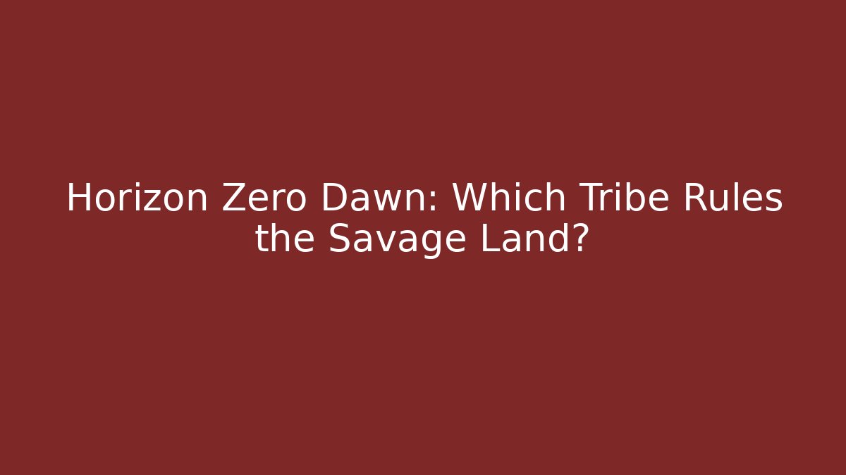 Horizon Zero Dawn: Which Tribe Rules the Savage Land?