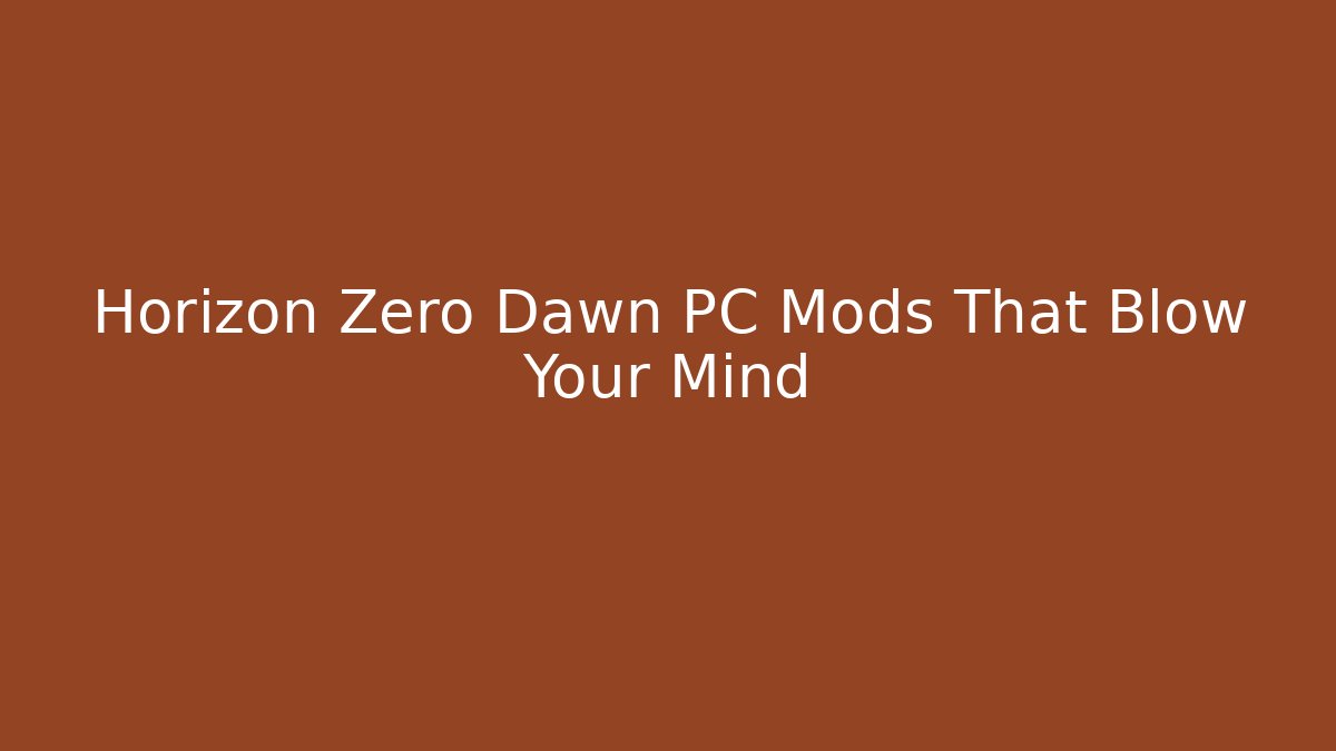 Horizon Zero Dawn PC Mods That Blow Your Mind