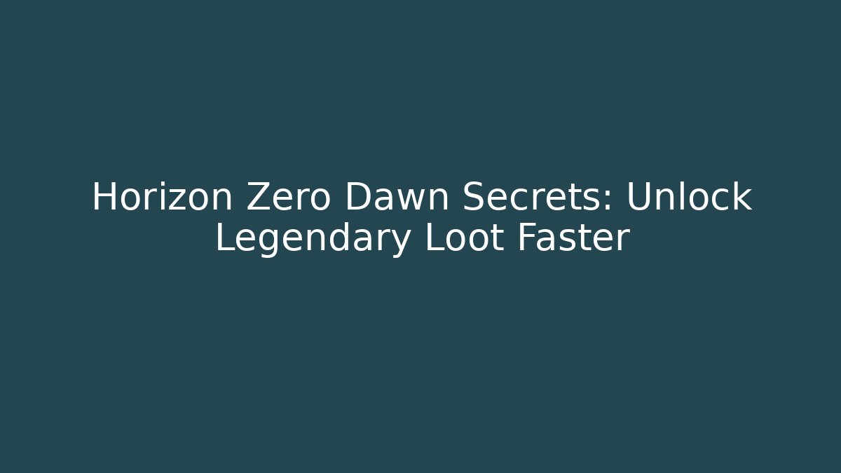 Horizon Zero Dawn Secrets: Unlock Legendary Loot Faster