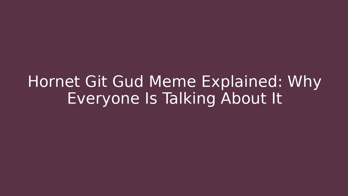 Hornet Git Gud Meme Explained: Why Everyone Is Talking About It