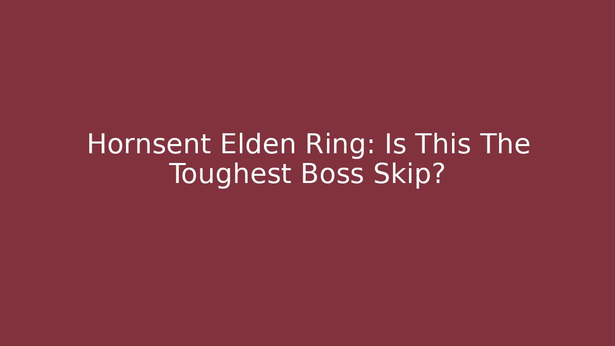 Hornsent Elden Ring: Is This The Toughest Boss Skip?