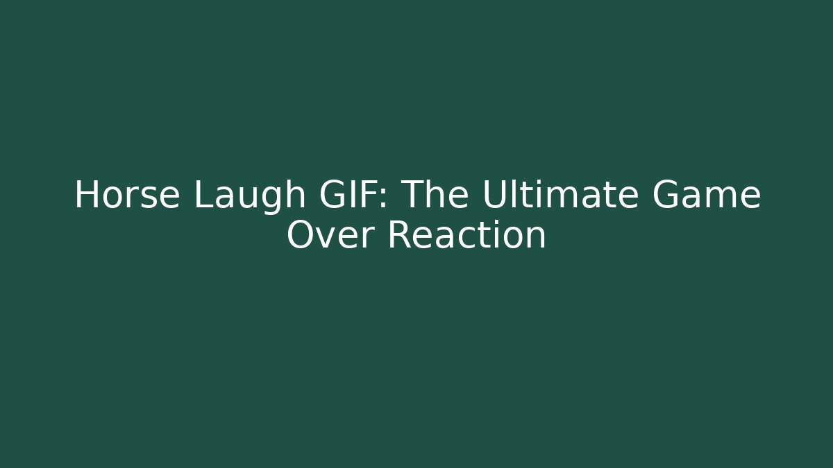 Horse Laugh GIF: The Ultimate Game Over Reaction