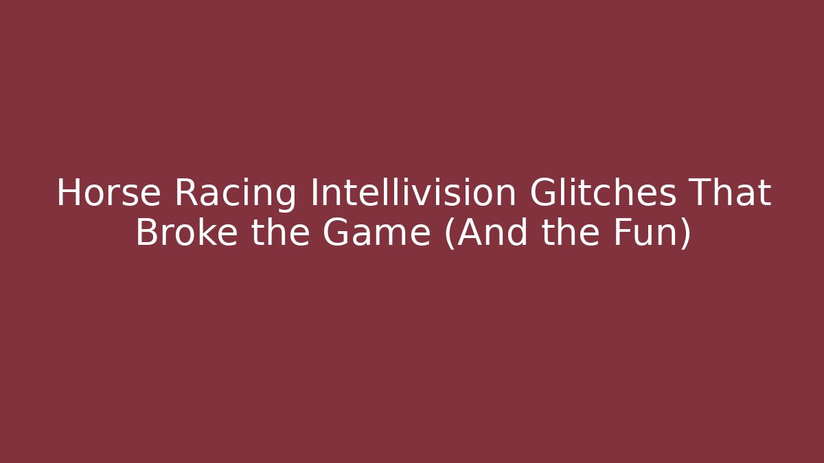Horse Racing Intellivision Glitches That Broke the Game (And the Fun)