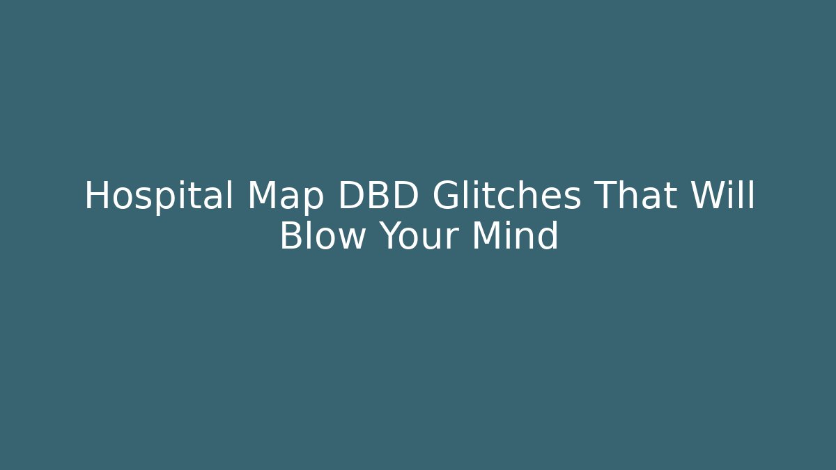 Hospital Map DBD Glitches That Will Blow Your Mind