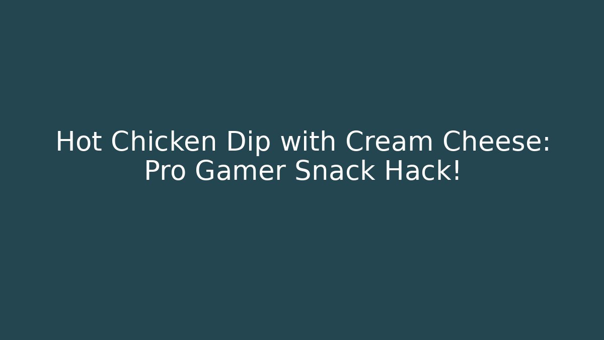Hot Chicken Dip with Cream Cheese: Pro Gamer Snack Hack!