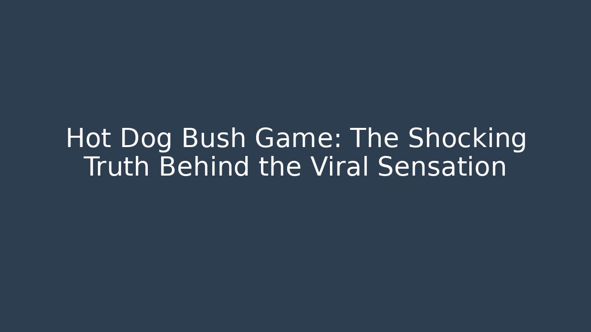 Hot Dog Bush Game: The Shocking Truth Behind the Viral Sensation