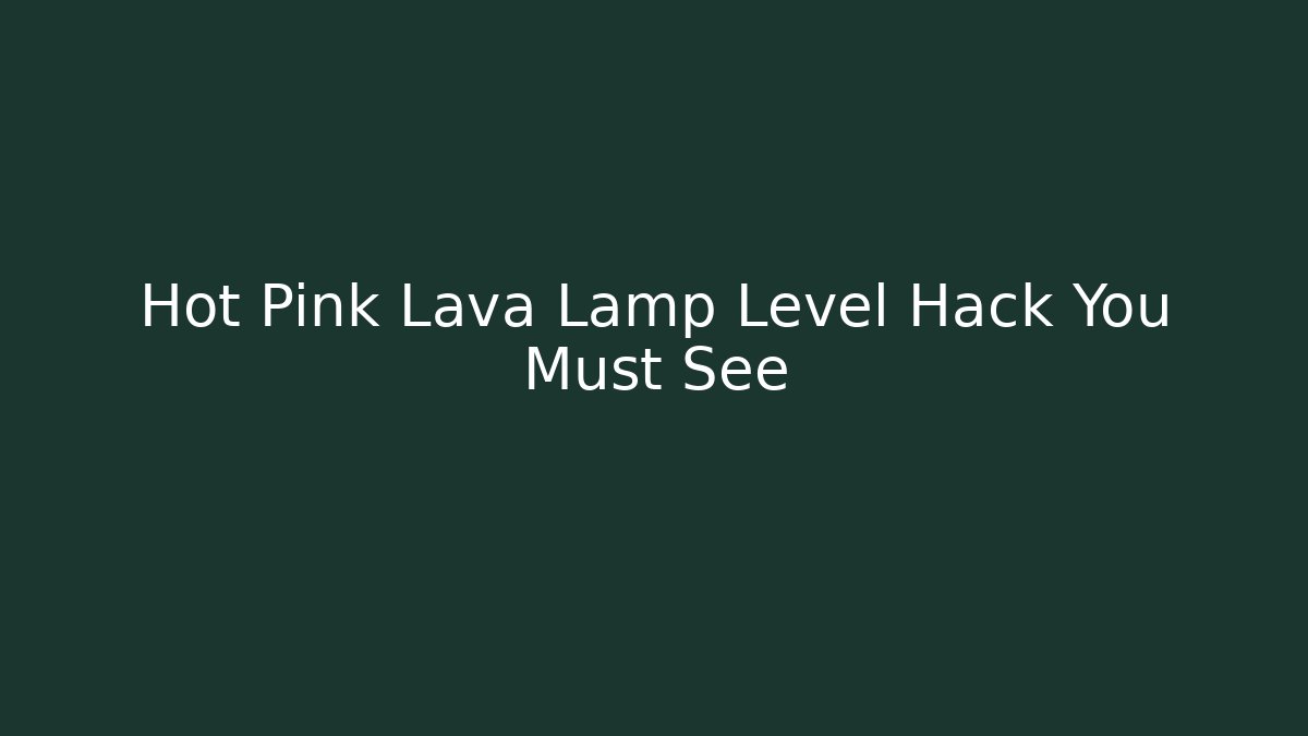 Hot Pink Lava Lamp Level Hack You Must See