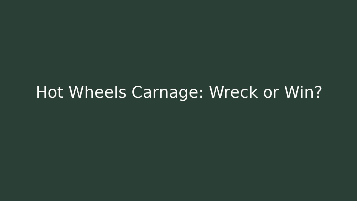 Hot Wheels Carnage: Wreck or Win?