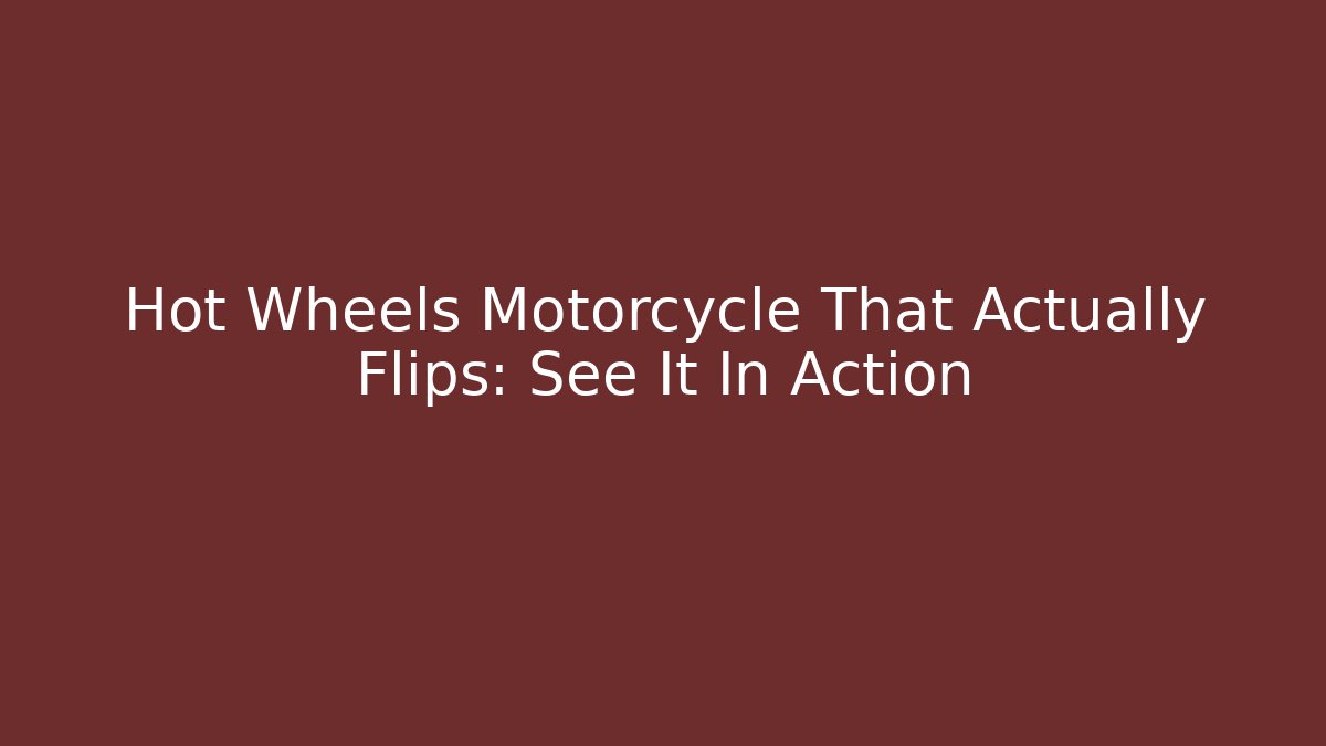 Hot Wheels Motorcycle That Actually Flips: See It In Action - Método de Aprovação