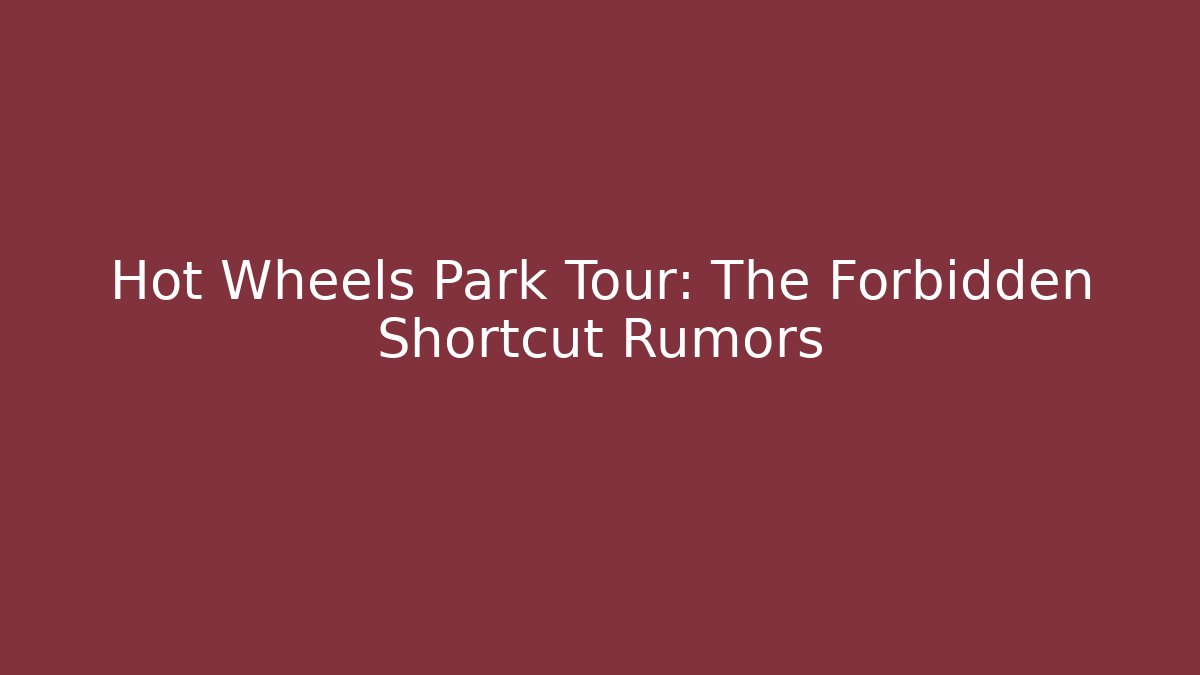 Hot Wheels Park Tour: The Forbidden Shortcut Rumors