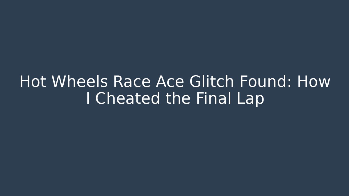 Hot Wheels Race Ace Glitch Found: How I Cheated the Final Lap