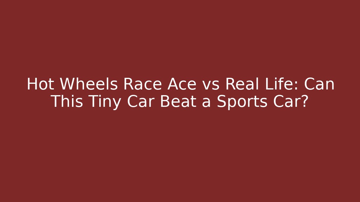 Hot Wheels Race Ace vs Real Life: Can This Tiny Car Beat a Sports Car?