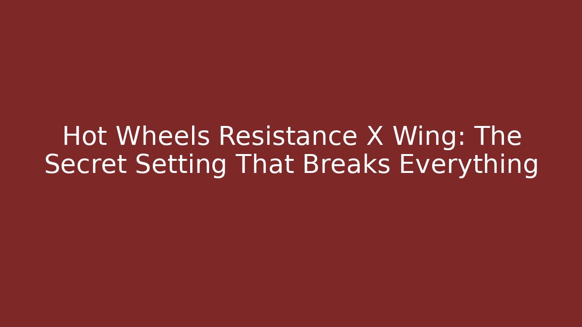 Hot Wheels Resistance X Wing: The Secret Setting That Breaks Everything
