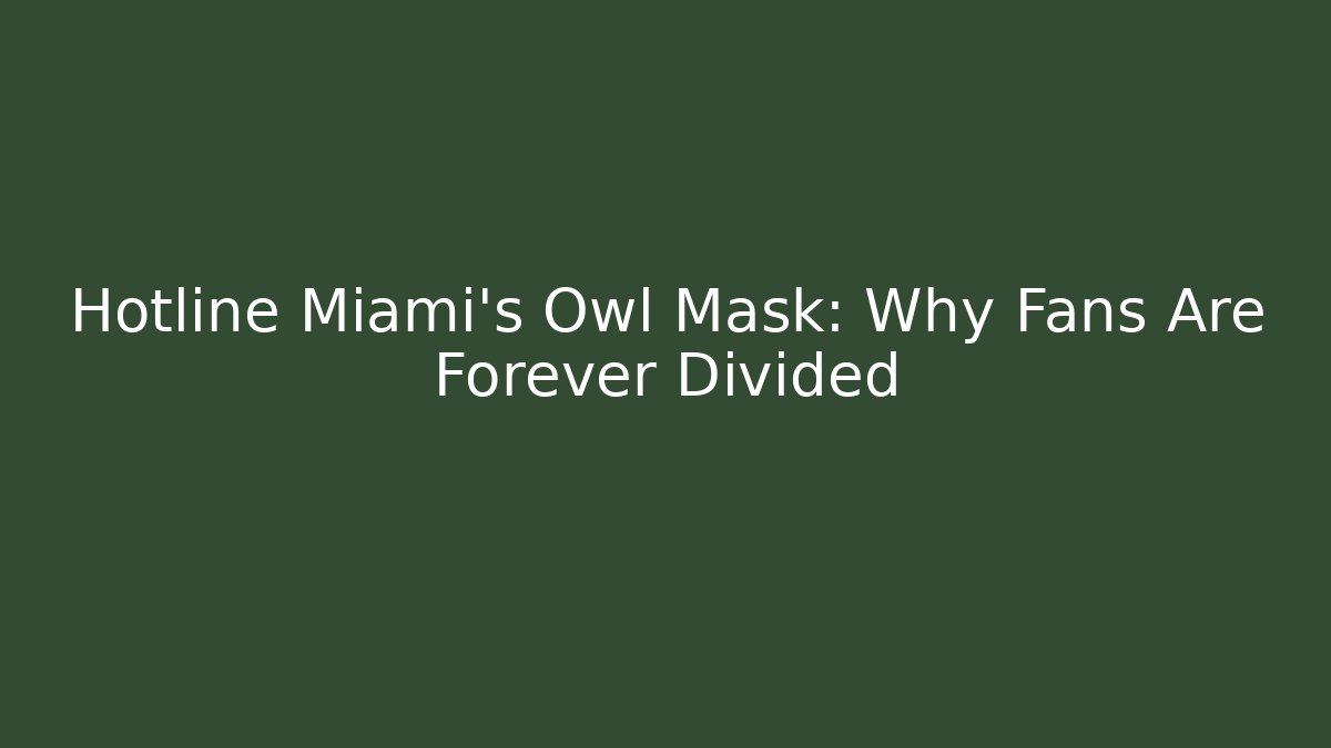 Hotline Miami's Owl Mask: Why Fans Are Forever Divided - Método de Aprovação