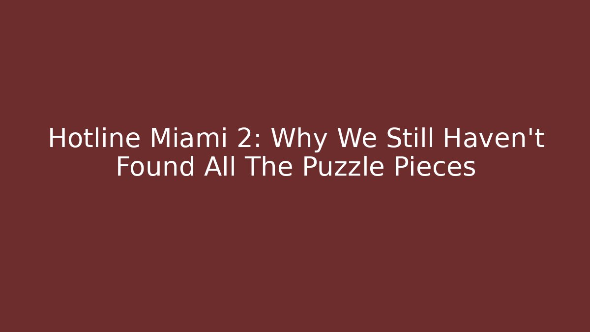 Hotline Miami 2: Why We Still Haven't Found All The Puzzle Pieces