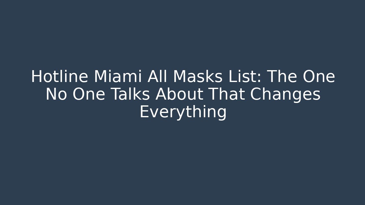 Hotline Miami All Masks List: The One No One Talks About That Changes Everything - Método de Aprovação