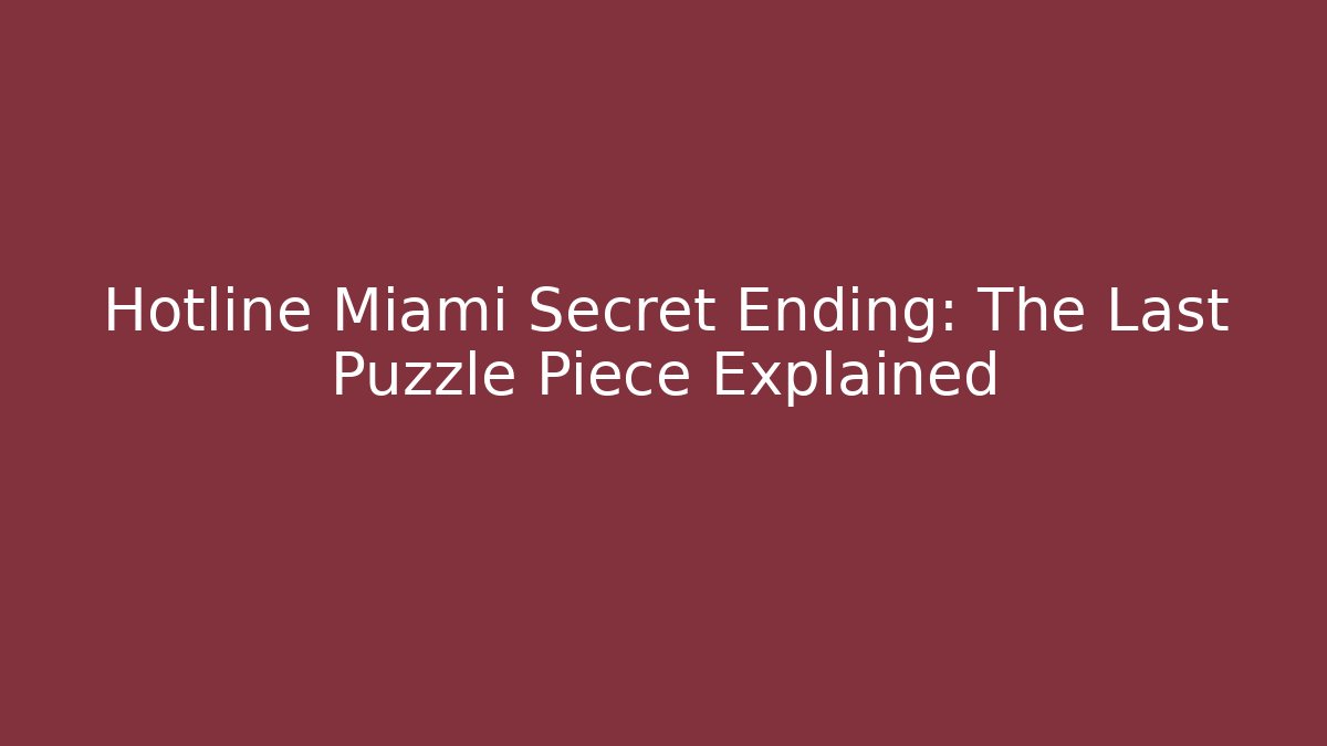 Hotline Miami Secret Ending: The Last Puzzle Piece Explained