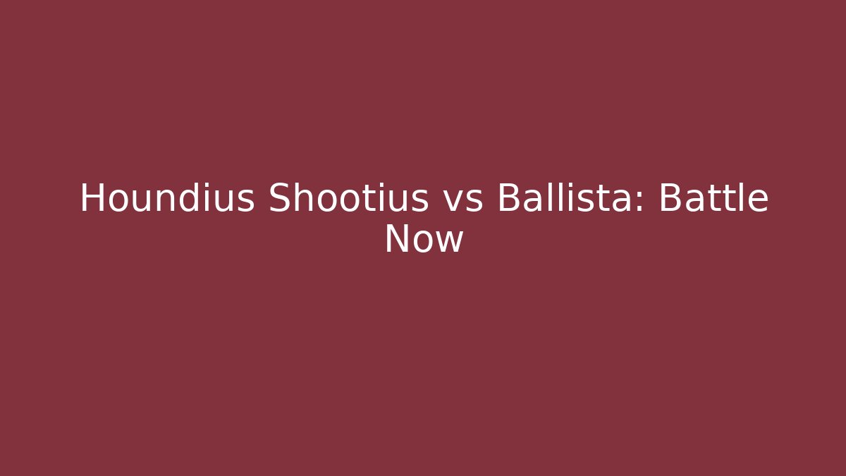 Houndius Shootius vs Ballista: Battle Now