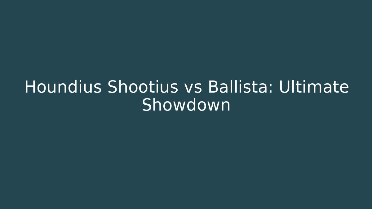 Houndius Shootius vs Ballista: Ultimate Showdown