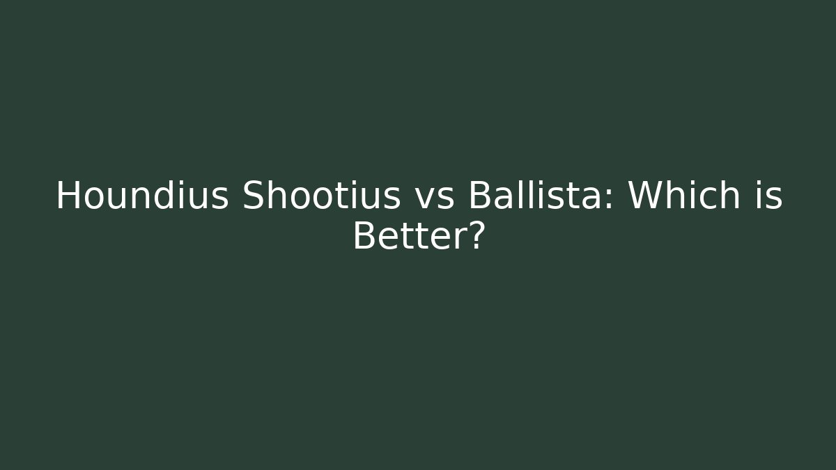 Houndius Shootius vs Ballista: Which is Better?