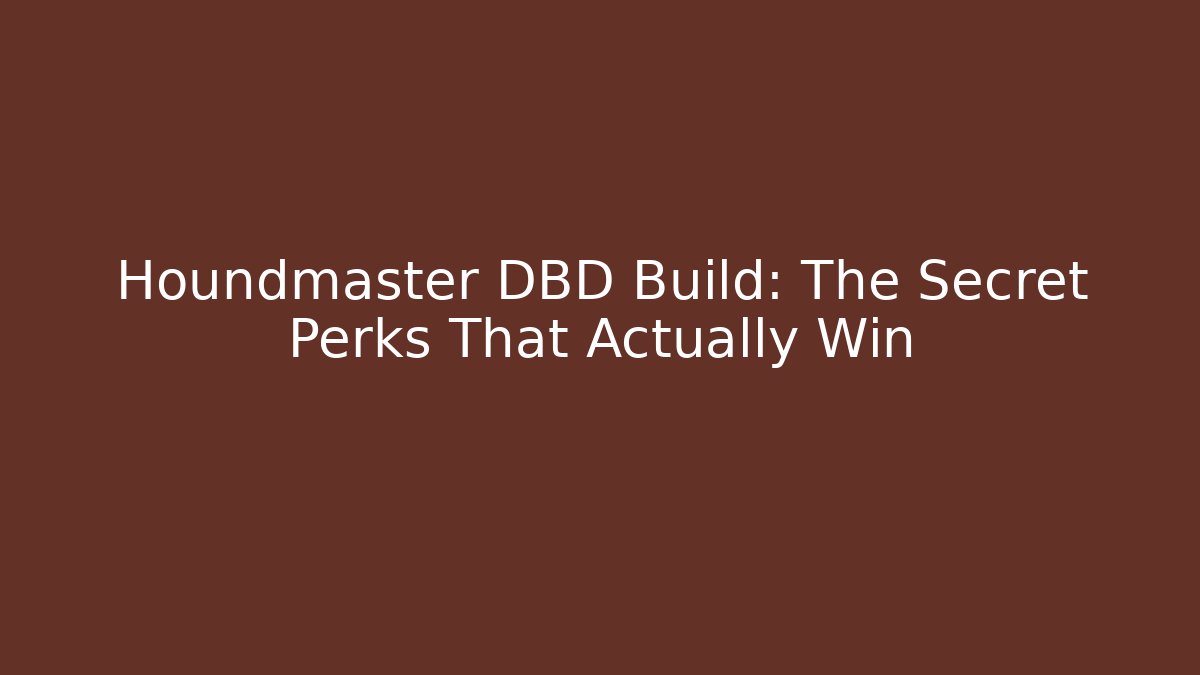 Houndmaster DBD Build: The Secret Perks That Actually Win