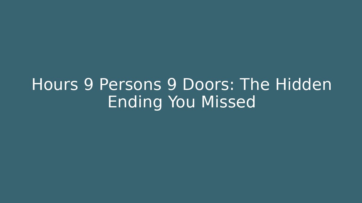 Hours 9 Persons 9 Doors: The Hidden Ending You Missed