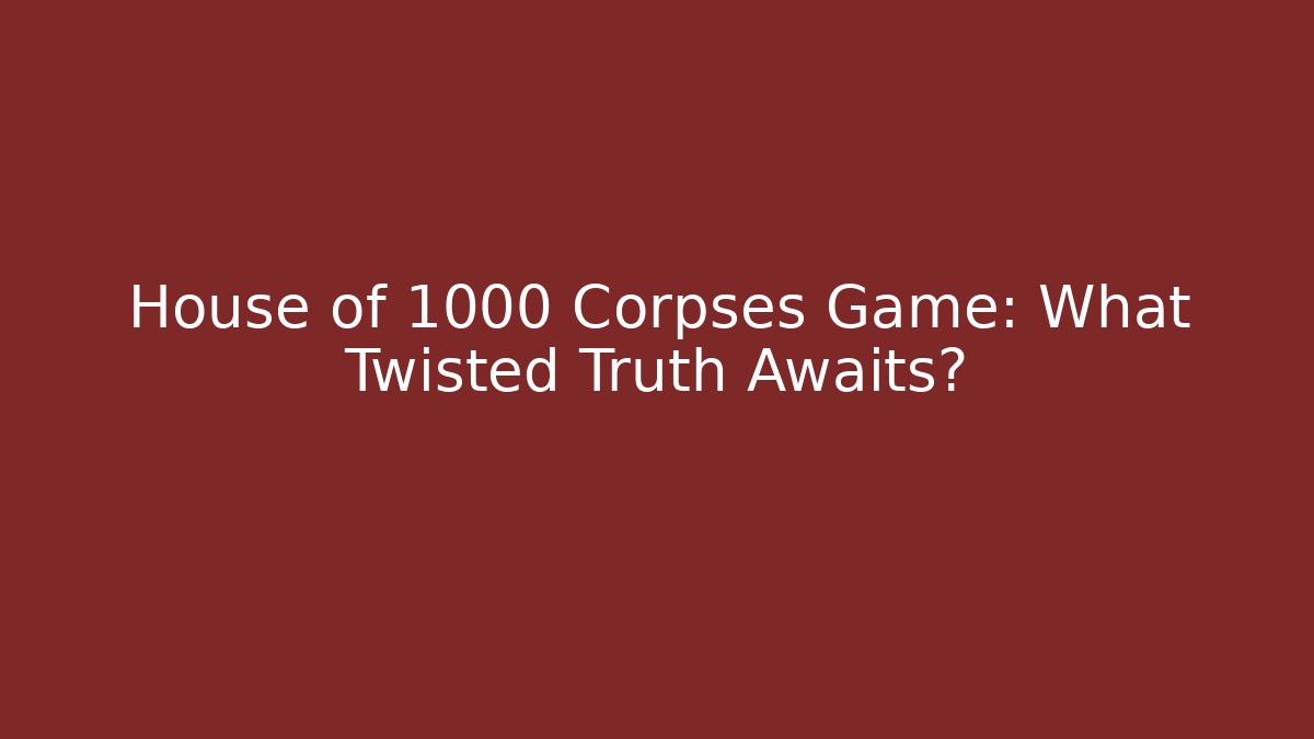 House of 1000 Corpses Game: What Twisted Truth Awaits? - Método de Aprovação