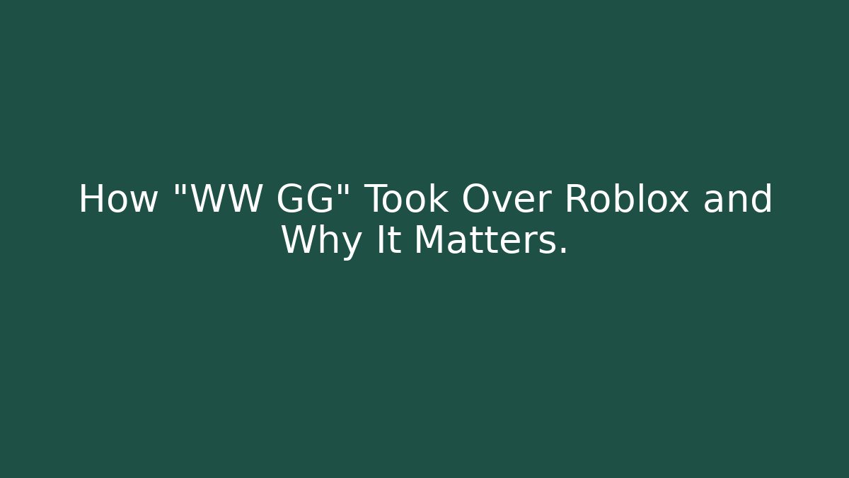 How "WW GG" Took Over Roblox and Why It Matters.