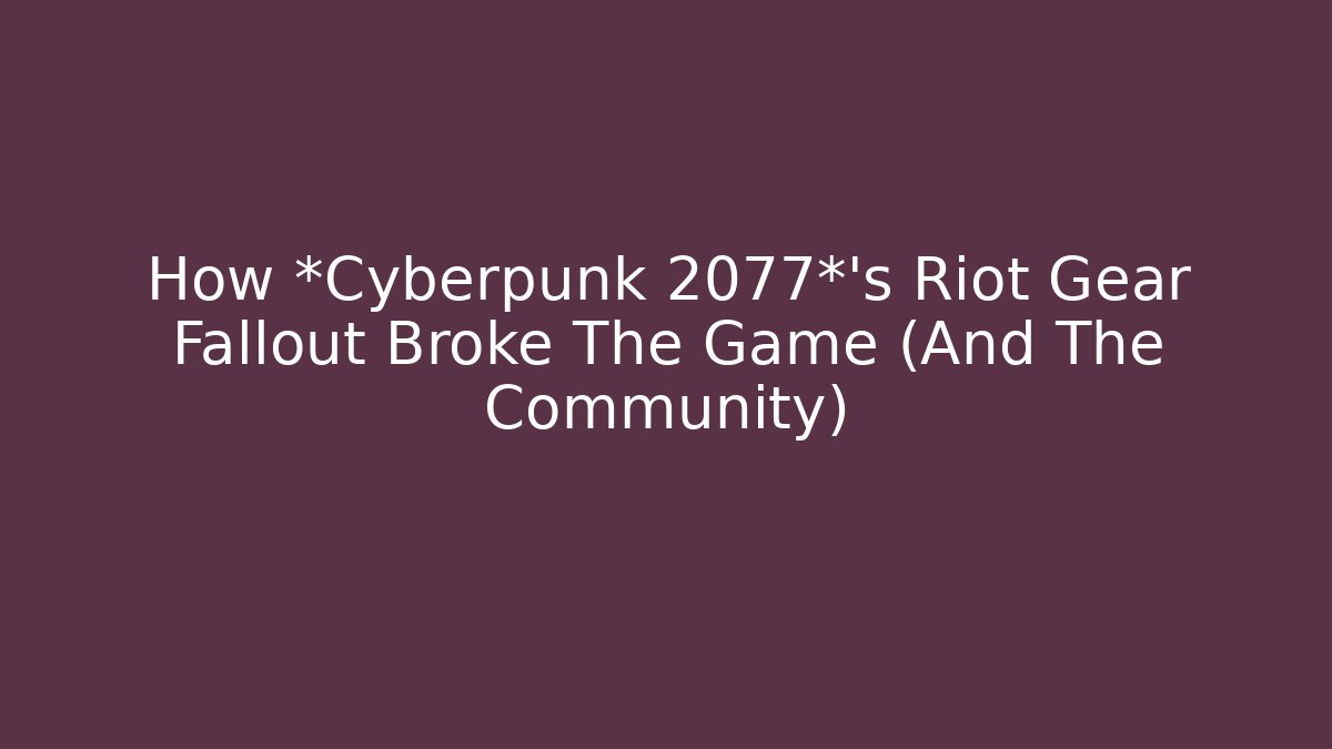 How *Cyberpunk 2077*'s Riot Gear Fallout Broke The Game (And The Community)