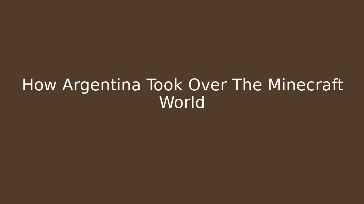 How Argentina Took Over The Minecraft World