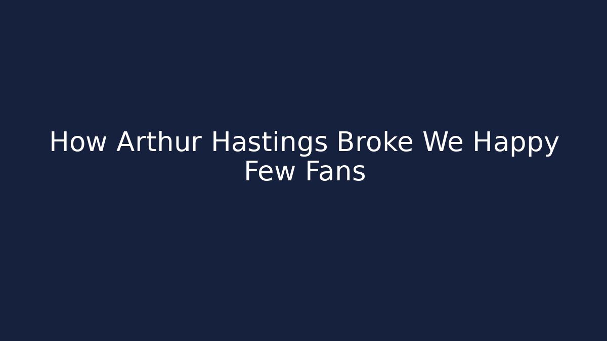 How Arthur Hastings Broke We Happy Few Fans