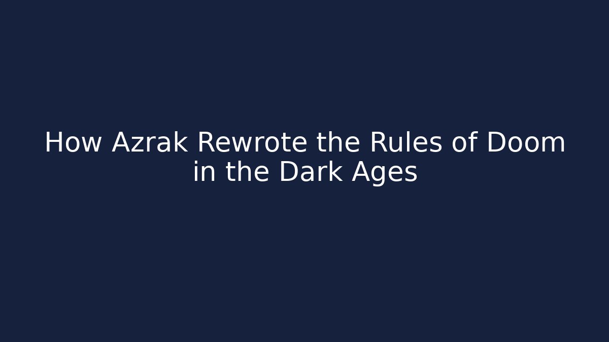 How Azrak Rewrote the Rules of Doom in the Dark Ages