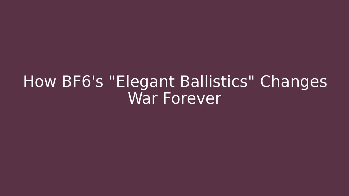 How BF6's "Elegant Ballistics" Changes War Forever - Método de Aprovação