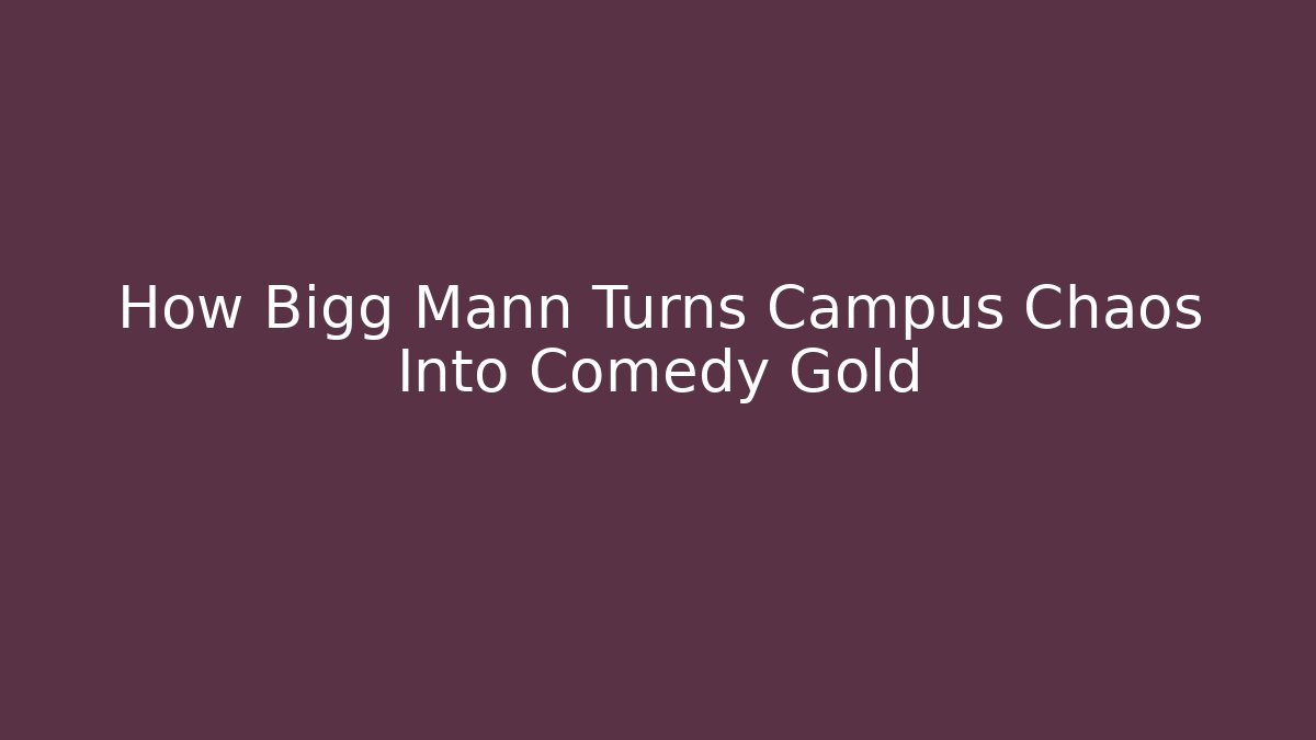 How Bigg Mann Turns Campus Chaos Into Comedy Gold - Método de Aprovação