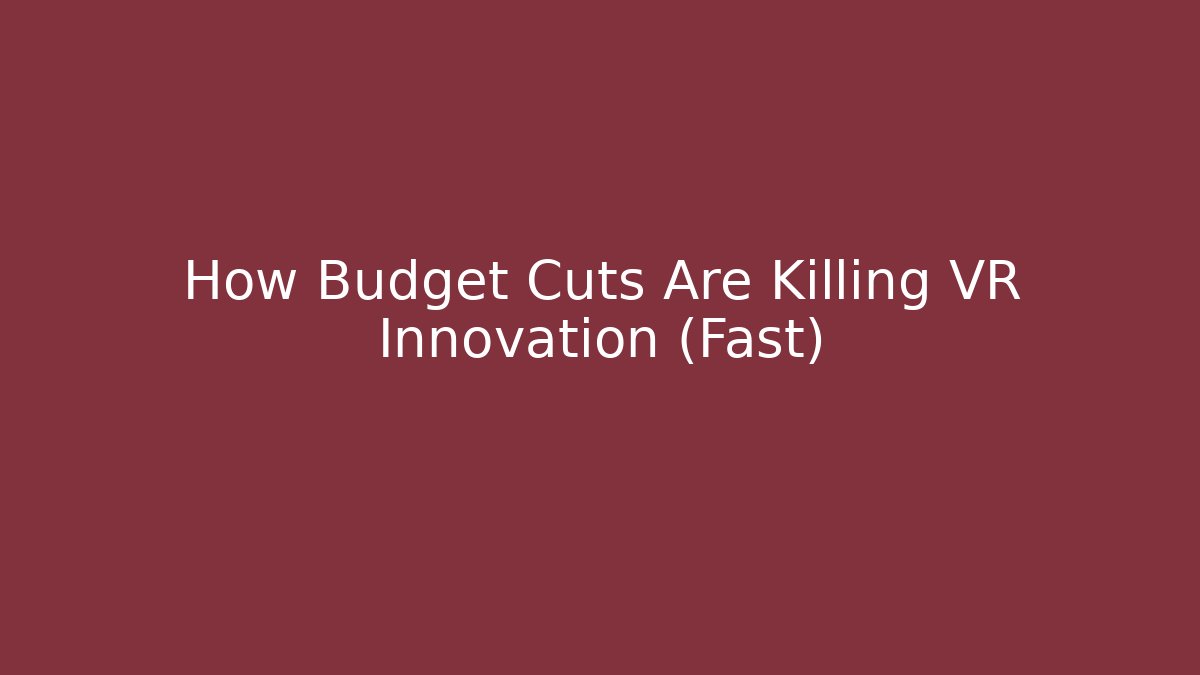 How Budget Cuts Are Killing VR Innovation (Fast) - Método de Aprovação