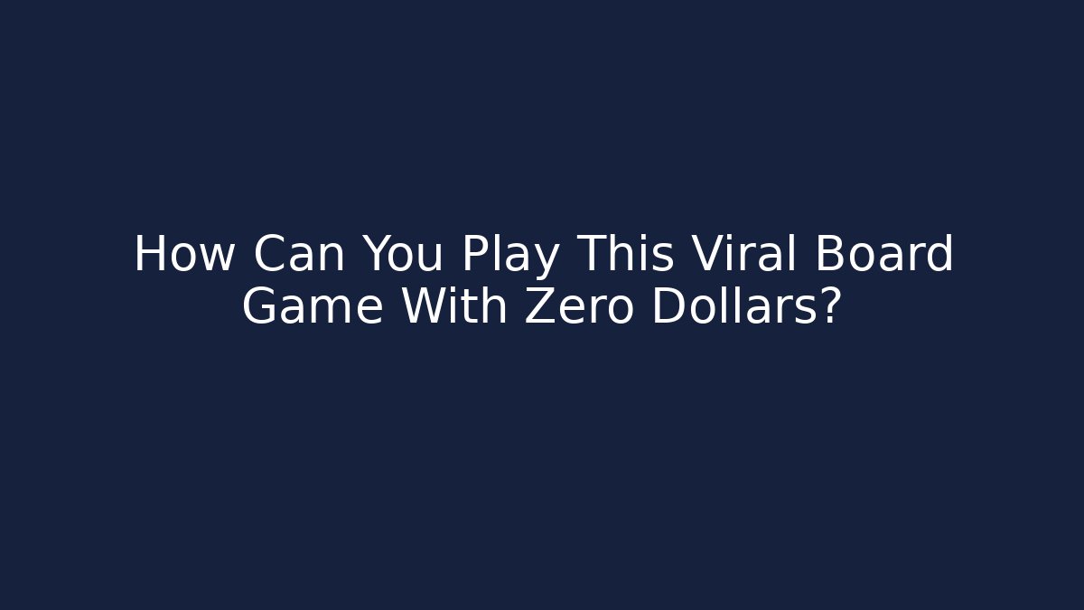 How Can You Play This Viral Board Game With Zero Dollars?