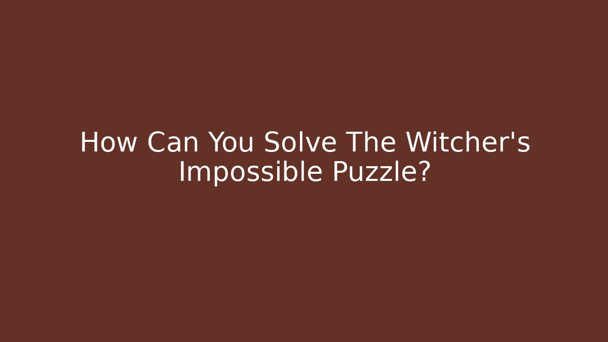 How Can You Solve The Witcher's Impossible Puzzle?
