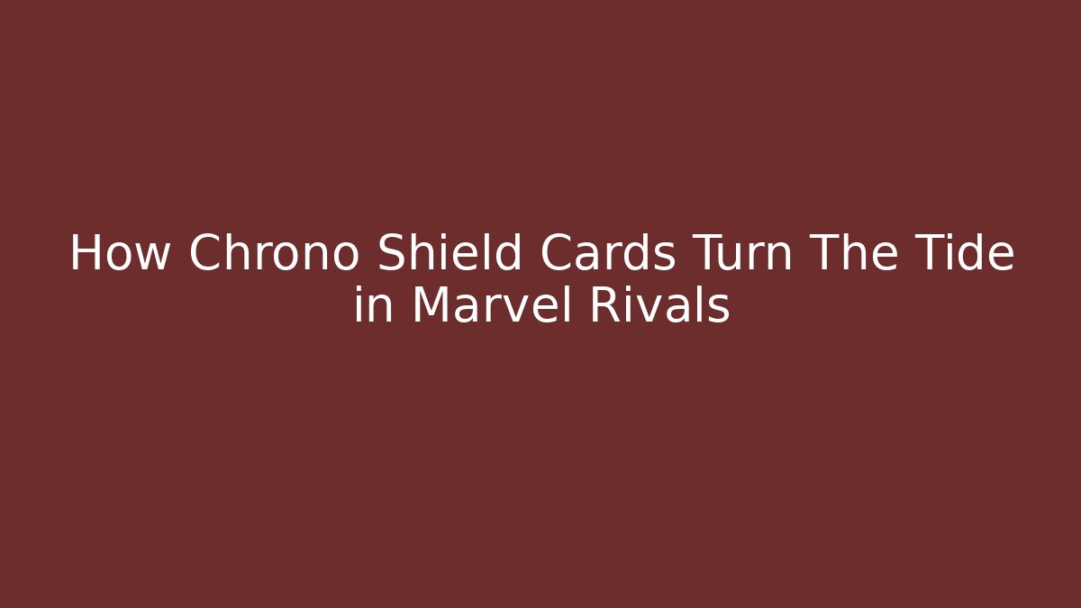How Chrono Shield Cards Turn The Tide in Marvel Rivals