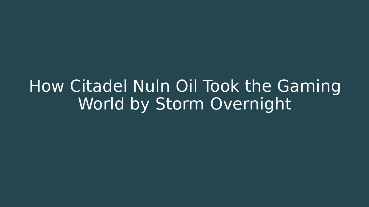 How Citadel Nuln Oil Took the Gaming World by Storm Overnight