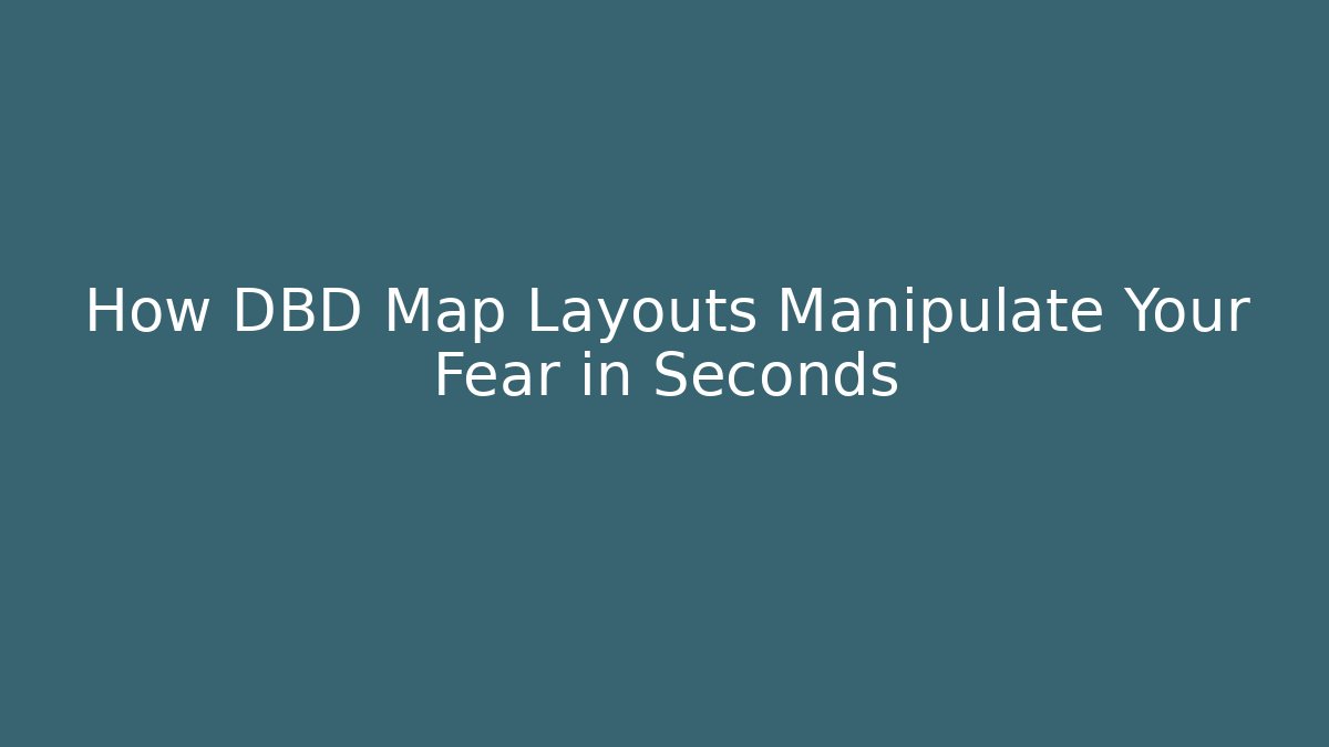 How DBD Map Layouts Manipulate Your Fear in Seconds
