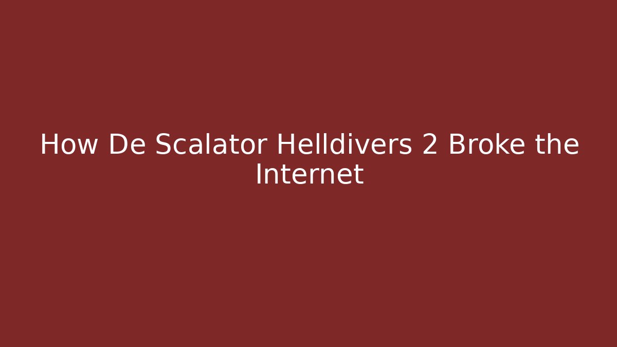 How De Scalator Helldivers 2 Broke the Internet