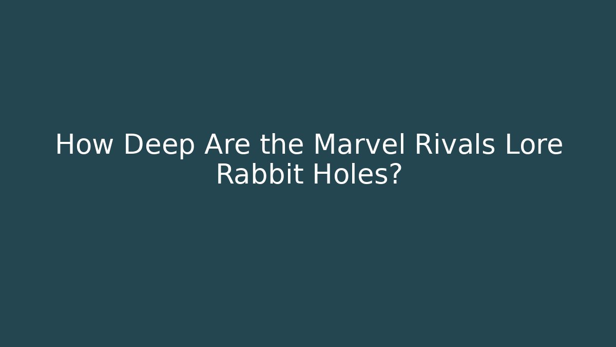 How Deep Are the Marvel Rivals Lore Rabbit Holes? - Método de Aprovação